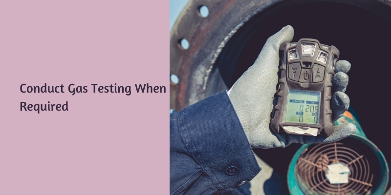 Conduct Gas Testing When Required